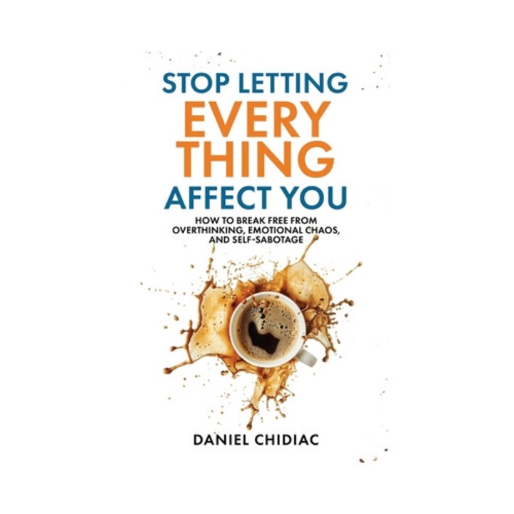 Stop Letting Everything Affect You - Daniel Chidiac