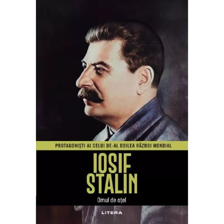 Iosif Stalin. Omul De Otel. Protagonisti Ai Celui De-al Doilea Razboi Mondial - Jaime Moreno Delgado