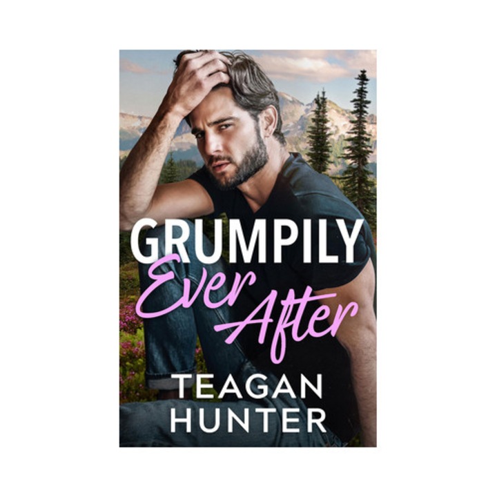 Grumpily Ever After - Teagan Hunter