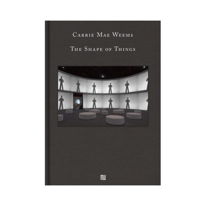 Carrie Mae Weems: The Shape Of Things - Carrie Mae Weems