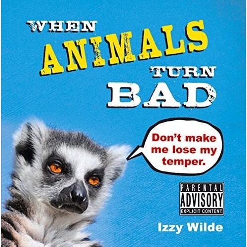 When Animals Turn Bad - Izzy Wilde