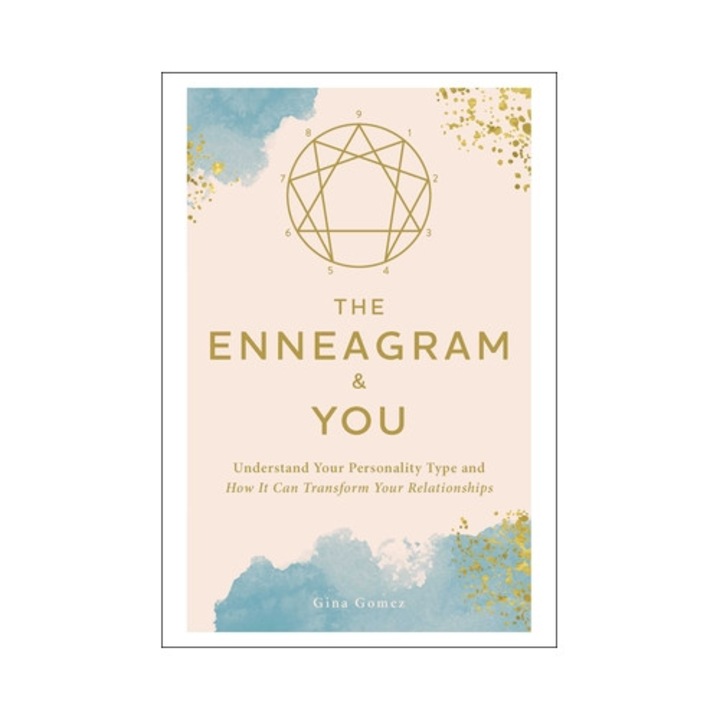 The Enneagram & You: Understand Your Personality Type And How It Can Transform Your Relationships - Gina Gomez