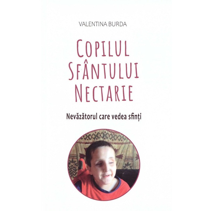 Copilul Sfantului Nectarie. Nevazatorul Care Vedea Sfinti - Valentina Burda, AREOPAG