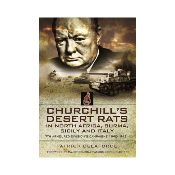 Churchill's Desert Rats In North Africa, Burma, Sicily And Italy: 7th Armoured Division's Campaigns, 1940-1943 - Patrick Delaforce