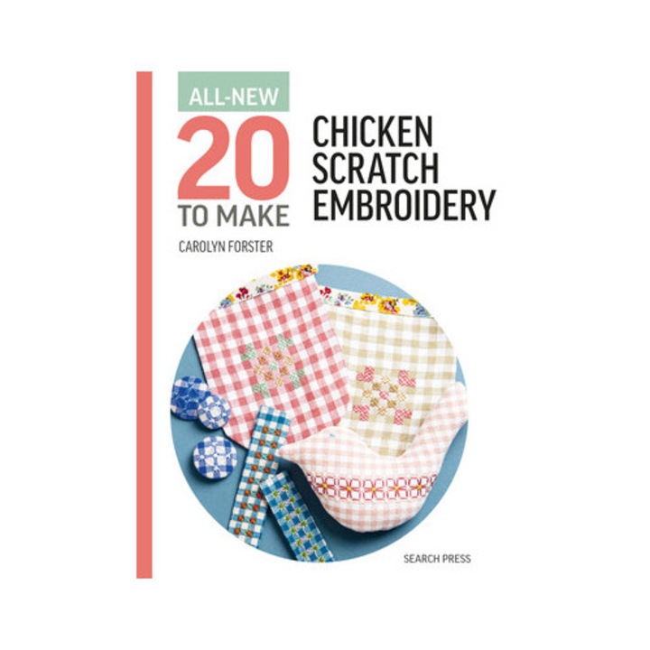 All-new Twenty To Make: Chicken Scratch Embroidery - Carolyn Forster