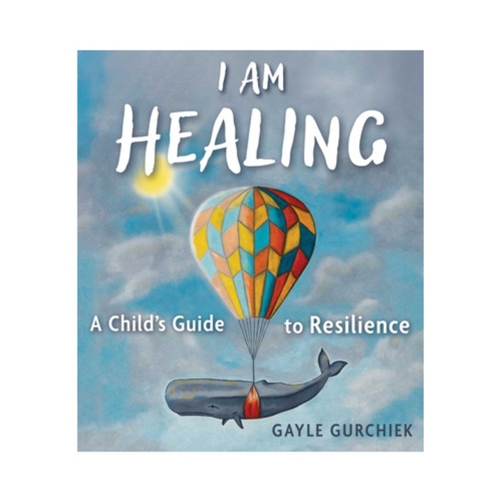 I Am Healing: A Child's Guide To Resilience - Gayle Gurchiek