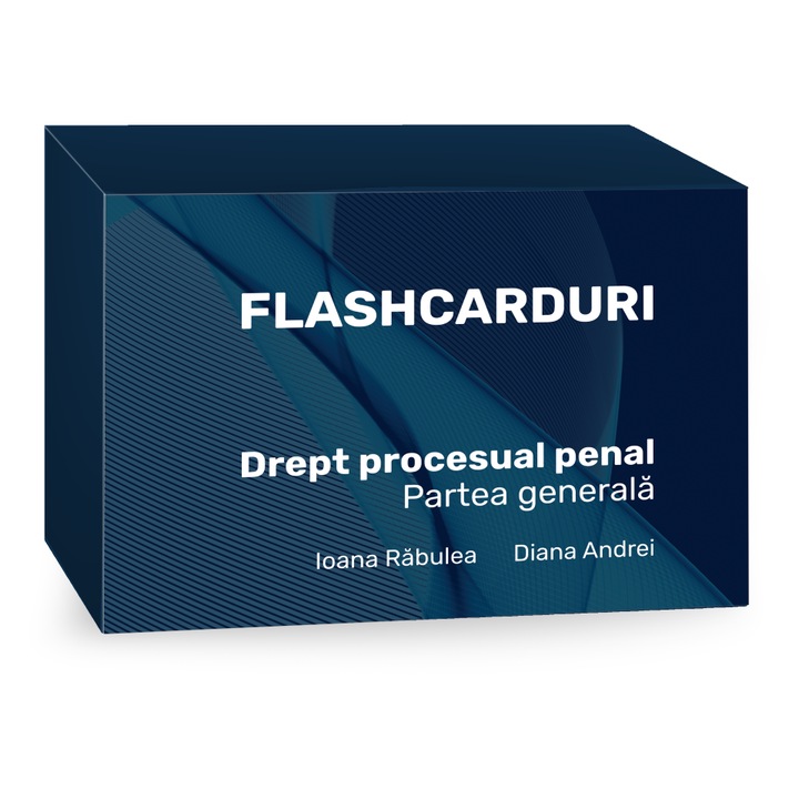 Flashcarduri. Drept procesual penal. Partea generala- Ioana Rabulea, Diana Andrei