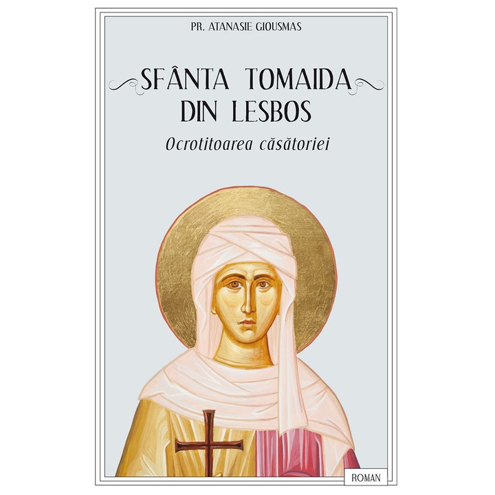 Sfanta Tomaida din Lesbos, ocrotitoarea casatoriei, Pr. Atanasie Giousmas