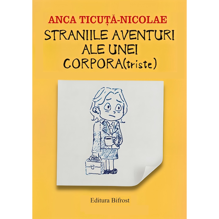 Straniile aventuri ale unei corporatriste, Editura Bifrost, Anca Ticuta-Nicolae, 306 pag