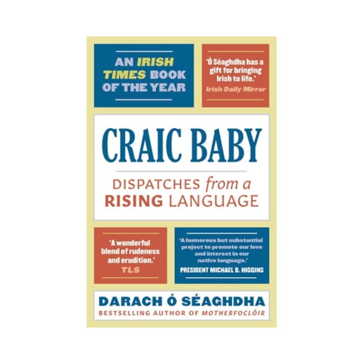 Craic Baby: Dispatches From A Rising Language - Darach O. Seaghdha