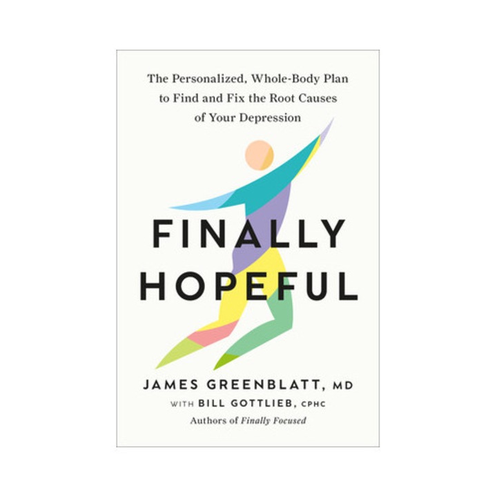 Finally Hopeful: The Personalized, Whole-body Plan To Find And Fix The Root Causes Of Your Depression - James Greenblatt