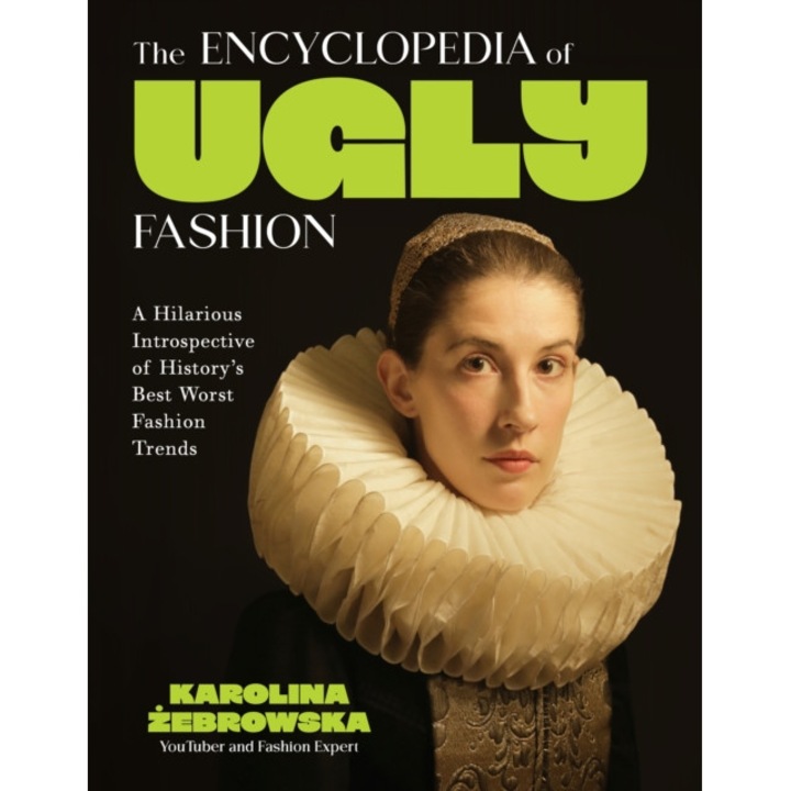 The Encyclopedia Of Ugly Fashion: Hilarious Introspective Of History's Worst Fashion Trends - Karolina Żebrowska - Karolina 379ebrowska
