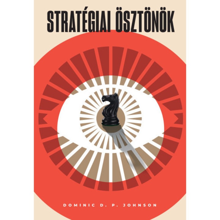 Dominic D. P. Johnson; Stratégiai ösztönök - A kognitív torzítások adaptív előnyei a nemzetközi politikában