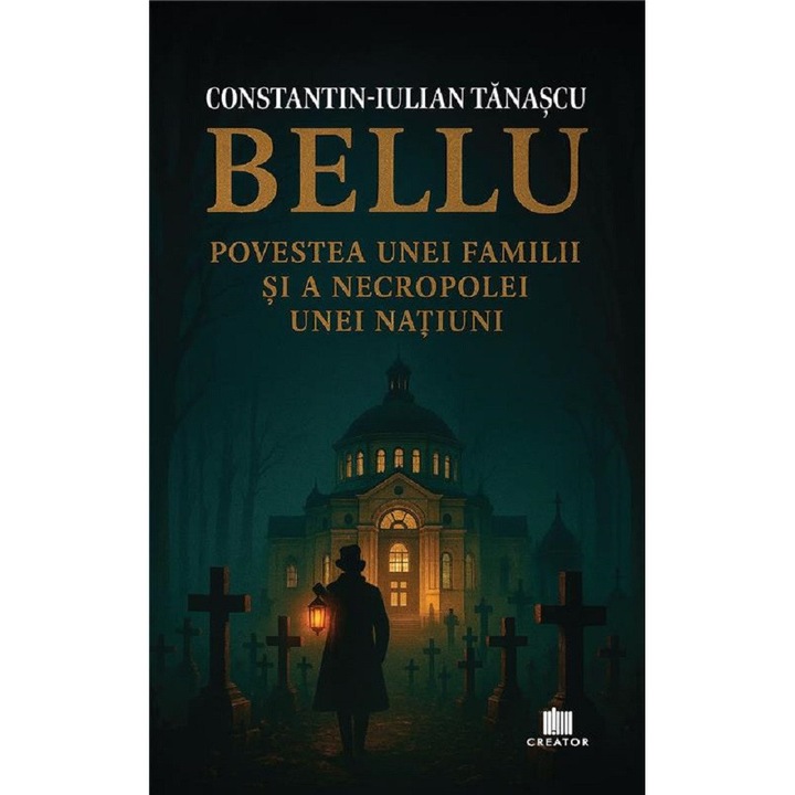 Bellu, Povestea Unei Familii Si A Necropolei Unei Natiuni - Constantin-iulian Tanascu