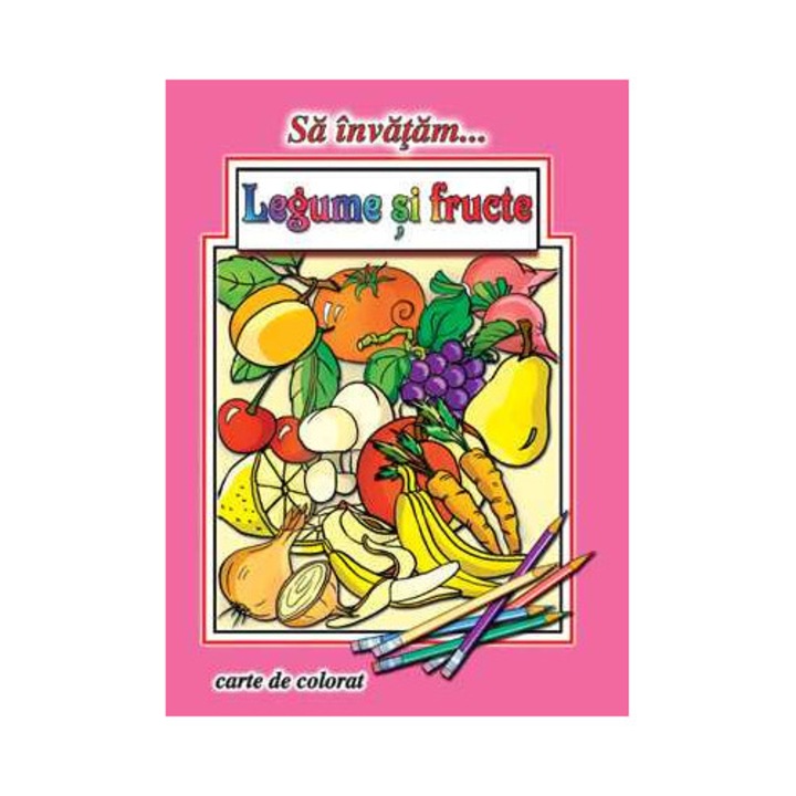 Sa invatam…Legume si fructe - Carte de colorat format mare A4