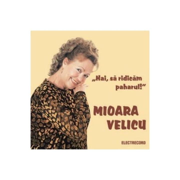 Mioara Velicu-Hai, Sa Ridicam Paharul !-CD