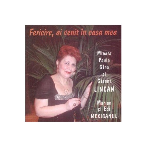 Mioara Lincan-Fericire, Ai Venit In Casa Mea-CD
