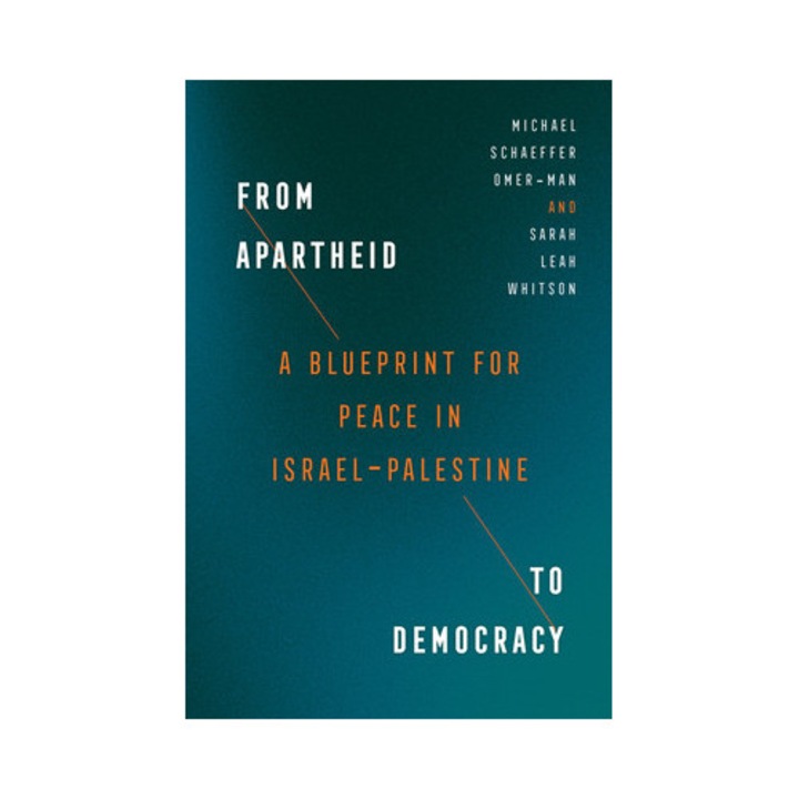 From Apartheid To Democracy: A Blueprint For Peace In Israel-palestine - Michael Schaeffer Omer-man - Michael Schaeffer Omer Man
