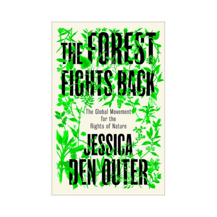 The Forest Fights Back: A Global Movement For The Rights Of Nature - Jessica Den Outer