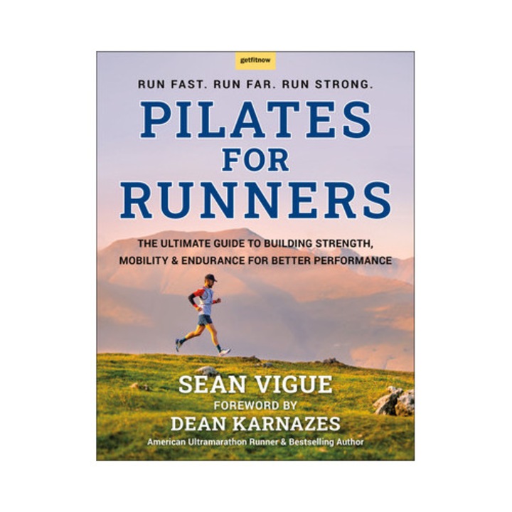 Pilates For Runners: The Ultimate Guide To Building Strength, Mobility & Endurance For Better Performance - Sean Vigue