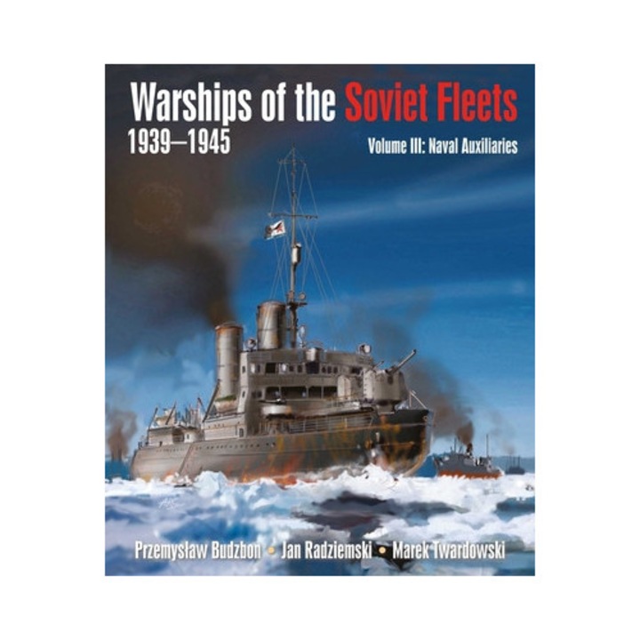 Warships Of The Soviet Fleets, 1939-1945, Volume Iii: Naval Auxiliaries Volume 3 - Przemyslaw Budzbon