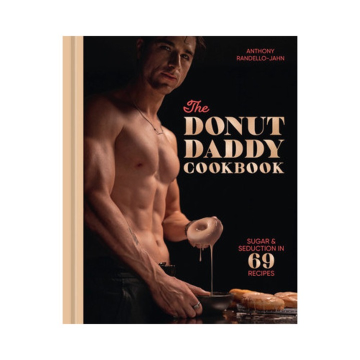 The Donut Daddy Cookbook: Sugar & Seduction In 69 Recipes [a Dessert Cookbook] - Anthony Randello-jahn - Anthony Randello-jahn