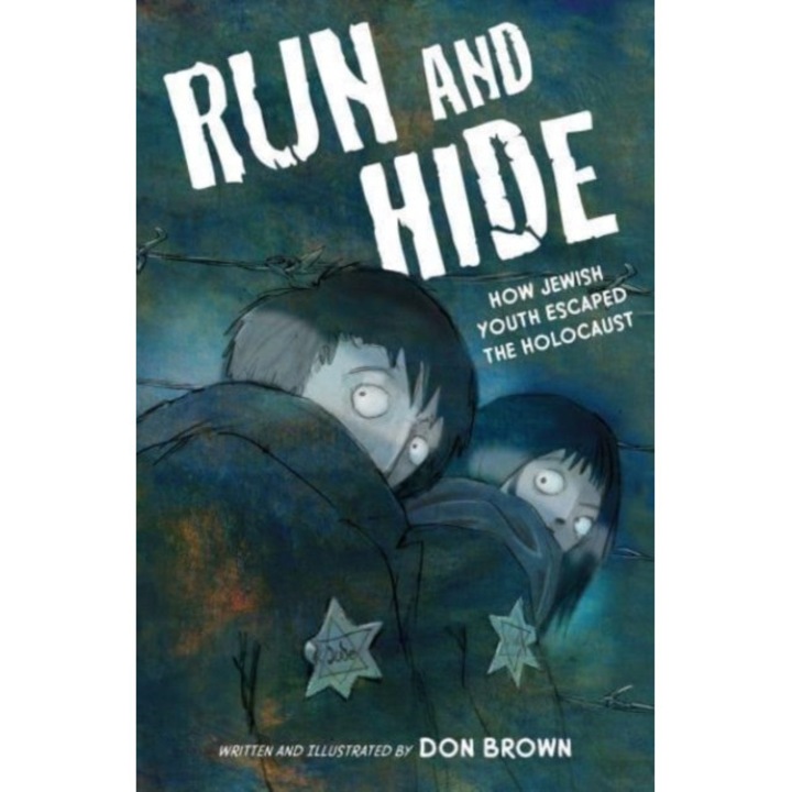Run And Hide: How Jewish Youth Escaped The Holocaust - Don Brown