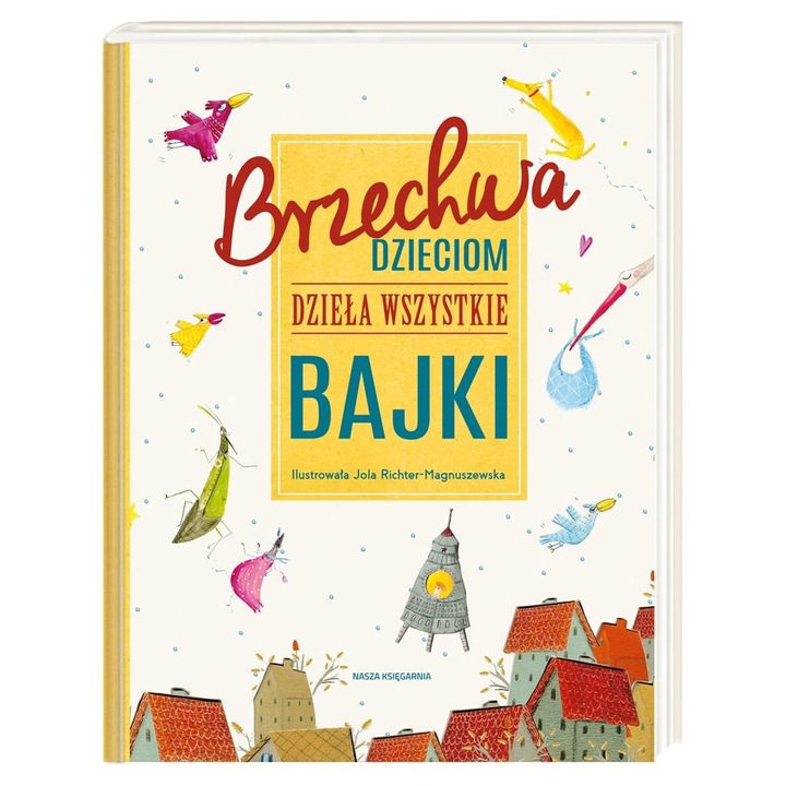 Brzechwa copiilor, Nasza Ksiegarnia, ilustratii colorate, format mare