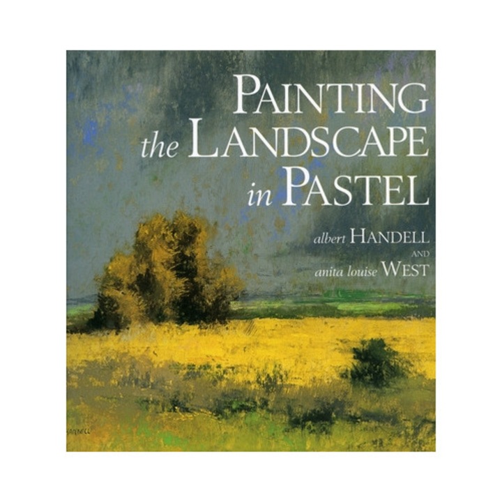 Painting The Landscape In Pastel - Albert Handell