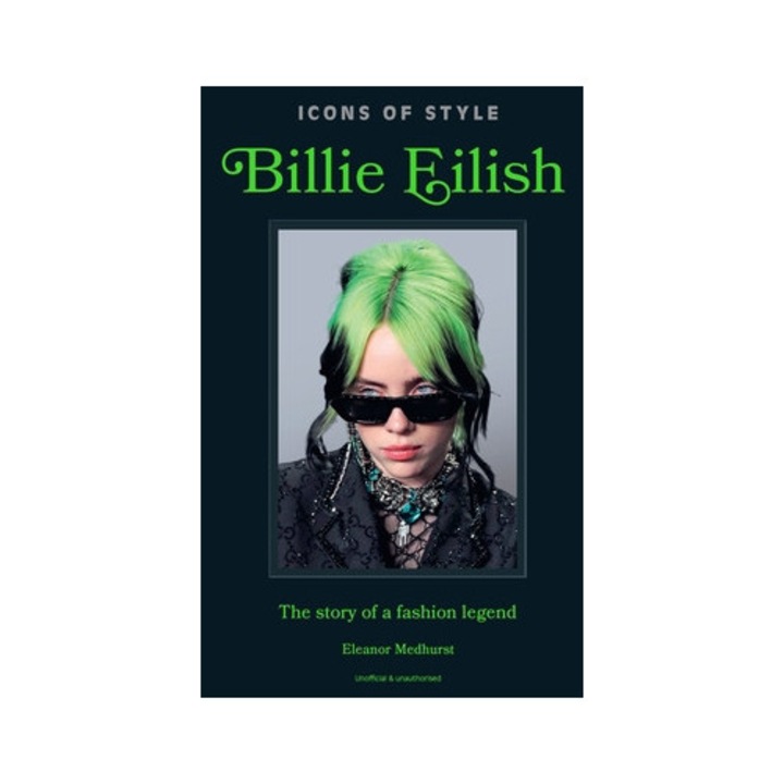 Icons Of Style: Billie Eilish: The Story Of A Fashion Legend -