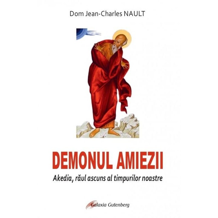 Demonul amiezii. Akedia, raul ascuns al timpurilor noastre, Jean Charles Nault