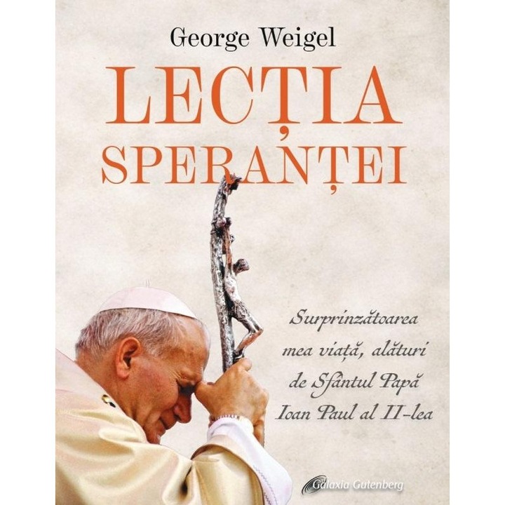 Lectia sperantei. Surprinzatoarea mea viata, alaturi de Sfantul Papa Ioan Paul al II-lea, George Weigel