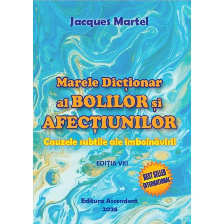 Marele Dictionar al Bolilor si Afectiunilor. Cauzele subtile ale imbolnavirii. Editia a VIII-a, 2026, Jacques Martel