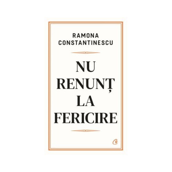 Nu Renunt La Fericire, Ramona Constantinescu - Editura Curtea Veche