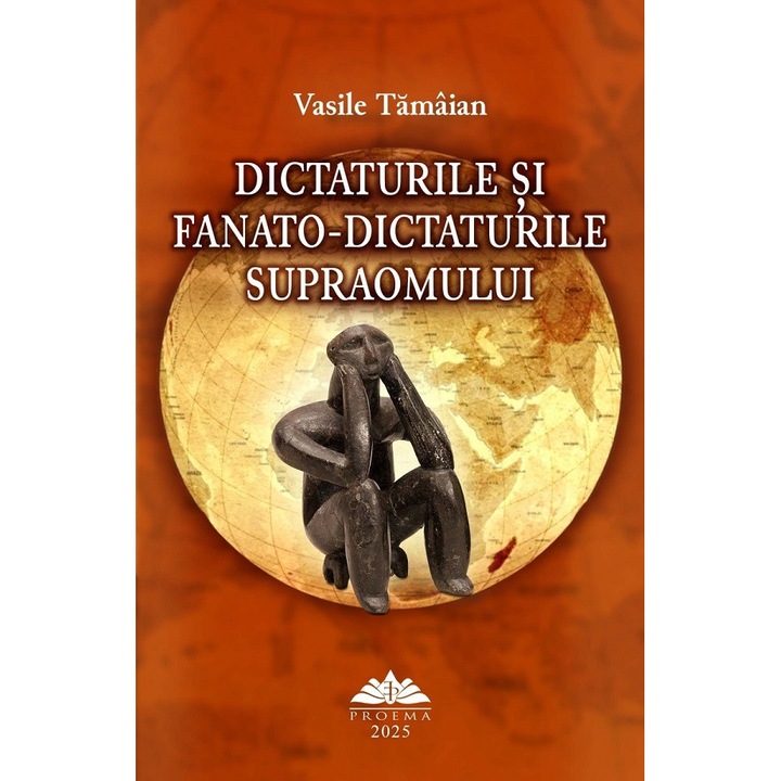 Dictaturile Si Fanato-dictaturile Supraomului - Vasile Tamaian