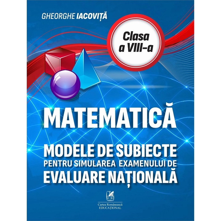 Matematica - Clasa 8 - Modele De Subiecte Pentru Simularea Examenului De Evaluare Nationala - Gheorghe Iacovita