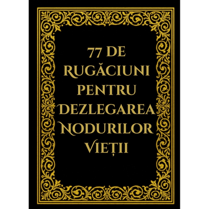 77 de Rugaciuni pentru dezlegarea nodurilor vietii