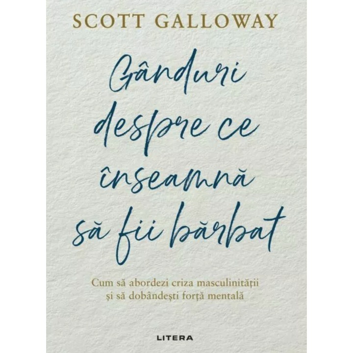 Ganduri despre ce inseamna sa fii barbat - Scott Galloway, editia 2026