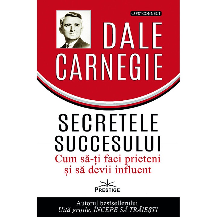 Secretele succesului. Cum sa-ti faci prieteni si sa devii influent