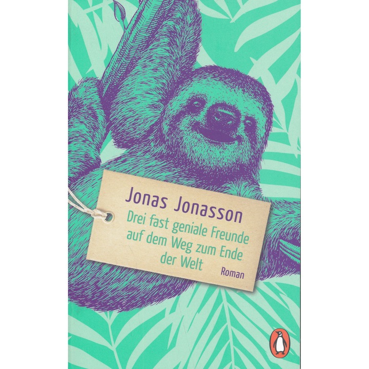 Jonas Jonasson: Drei fast geniale Freunde auf dem Weg zum Ende der Welt
