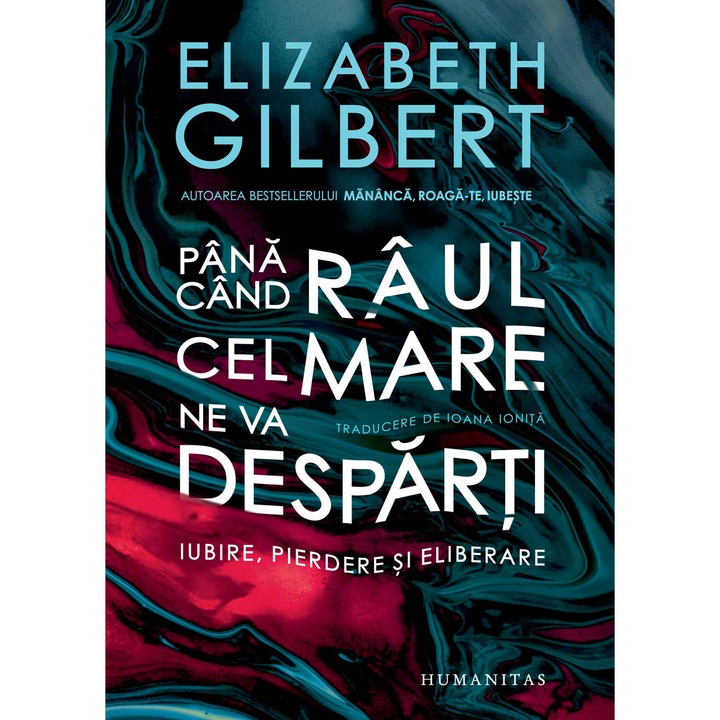 Pana cand raul cel mare ne va desparti, Elizabeth Gilbert