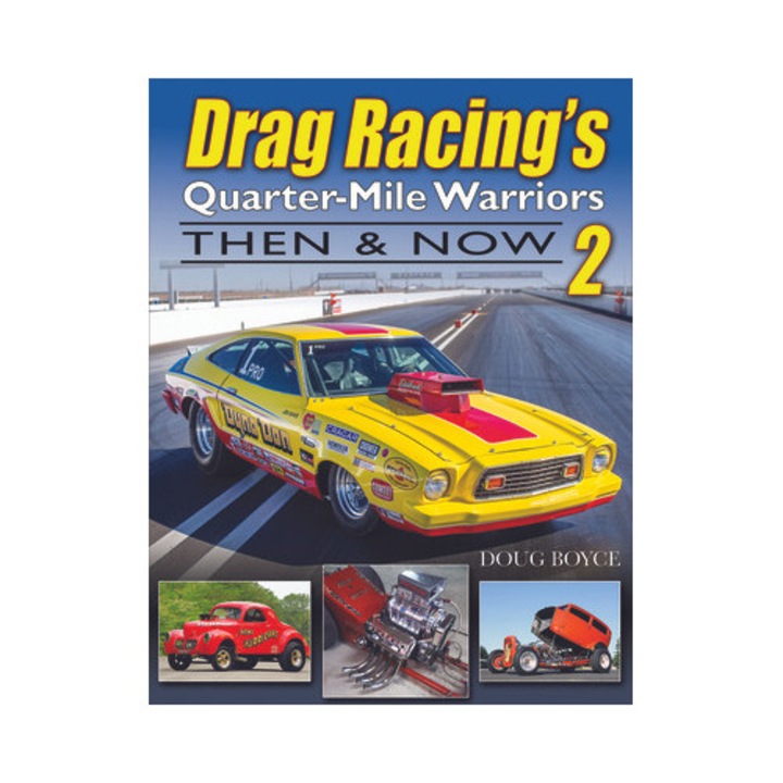 Drag Racing's Quarter-mile Warriors Ii: Then & Now - Doug Boyce