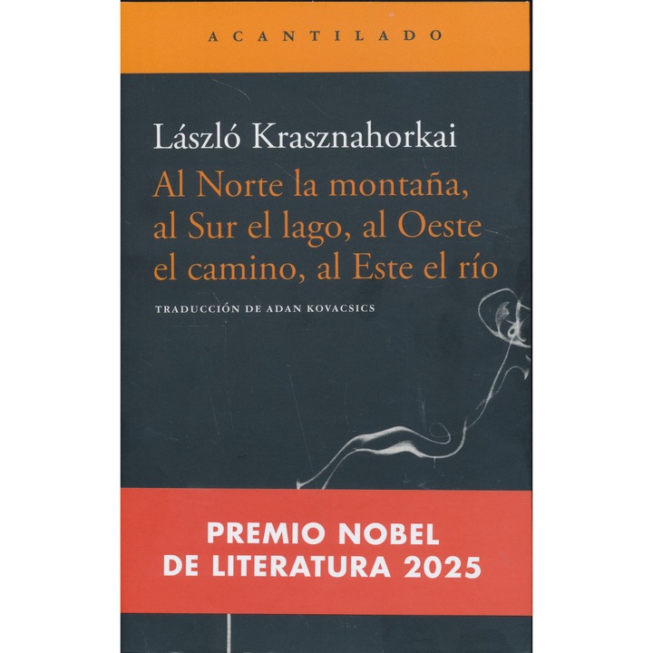 Krasznahorkai László: Al Norte la montana, al Sur el lago, al Oeste el camino, al Este el río (Északról hegy, Délről tó, Nyugatról utak, Keletről folyó spanyol nyelven)