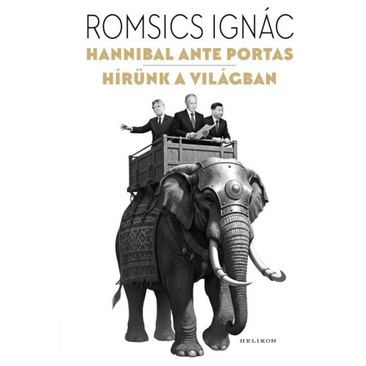 Romsics Ignác; Hannibal ante portas – Hírünk a világban