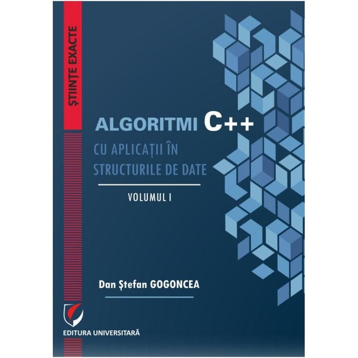 Algoritmi C++ cu aplicatii in structurile de date. Volumele I-II, Dan Stefan Gogoncea