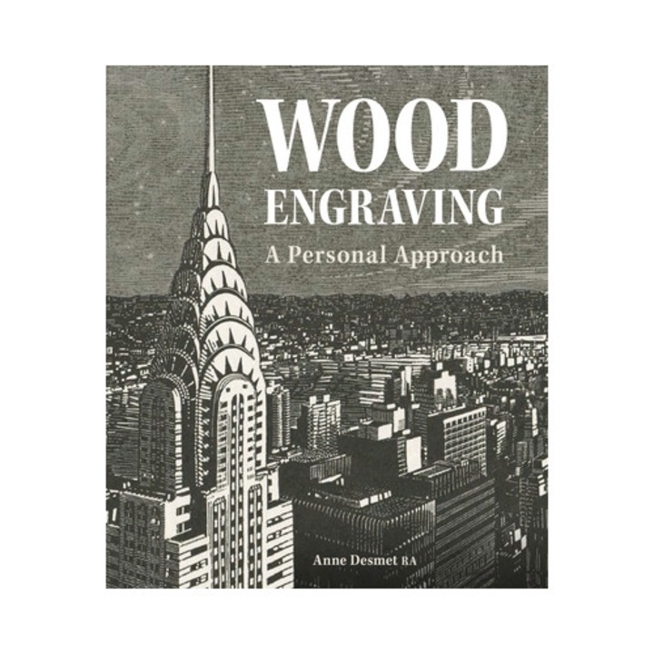 Wood Engraving - A Personal Approach: A Personal Approach - Anne Desmet