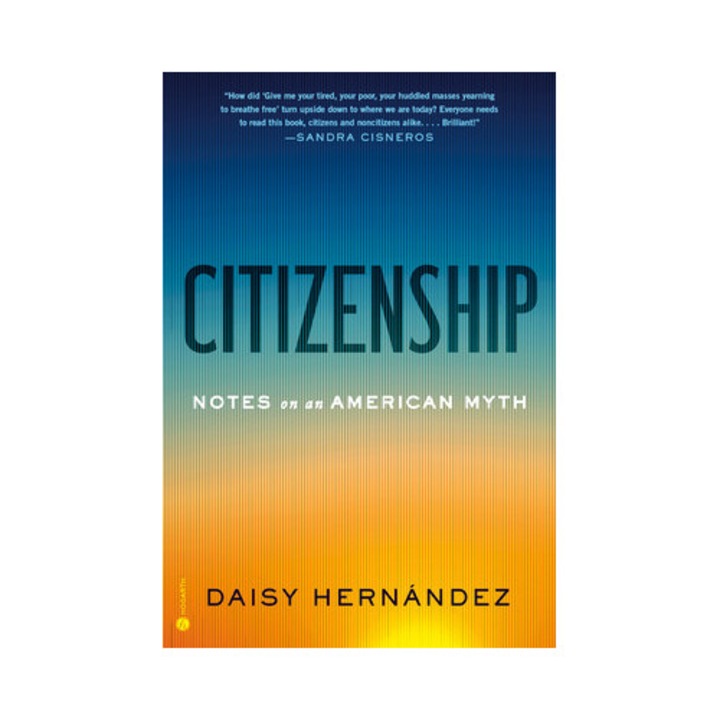 Citizenship: Notes On An American Myth - Daisy Hernández - Daisy Hernndez