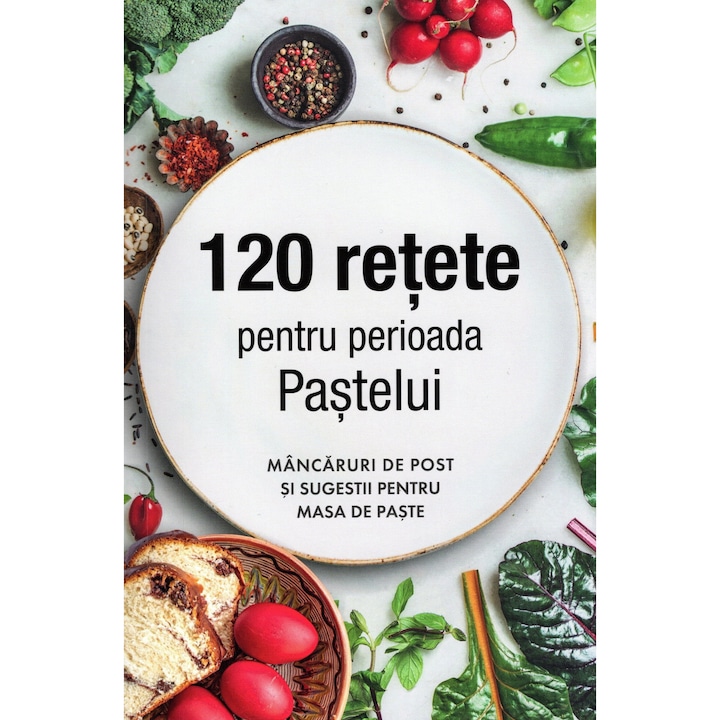 120 rețete pentru perioada Paștelui, Editura Sophia, mâncăruri de post, sugestii festive