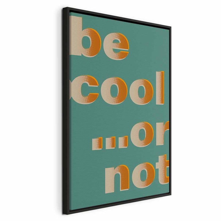 Tablou Intr-un cadru din lemn negru - Be Cool... or Not - 60 x 90 cm