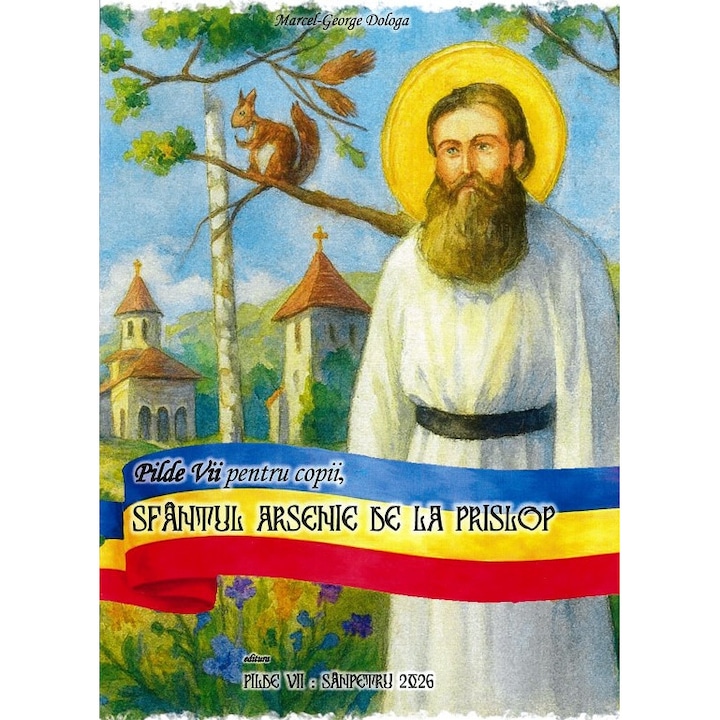 Pilde vii pentru copii, Sfantul Arsenie de la Prislop, Marcel-George Dologa